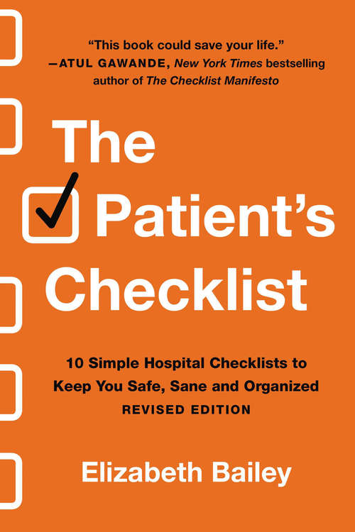 The Patient's Checklist: 10 Simple Hospital Checklists to Keep You Safe, Sane, and Organized