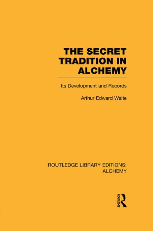 The Secret Tradition in Alchemy: Its Development and Records (Routledge Library Editions: Alchemy)