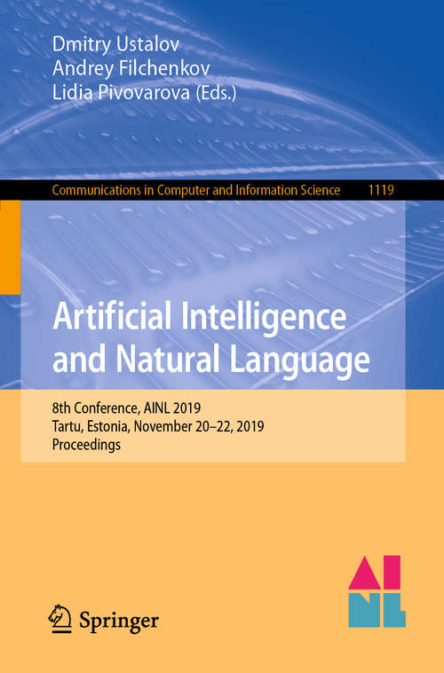 Book cover of Artificial Intelligence and Natural Language: 8th Conference, AINL 2019, Tartu, Estonia, November 20–22, 2019, Proceedings (1st ed. 2019) (Communications in Computer and Information Science #1119)