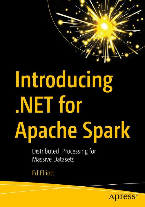 Book cover of Introducing .NET for Apache Spark: Distributed  Processing for Massive Datasets (1st ed.)