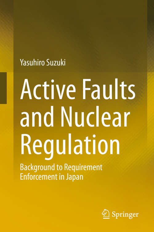 Book cover of Active Faults and Nuclear Regulation: Background to Requirement Enforcement in Japan (1st ed. 2020)