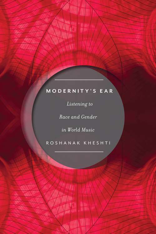 Book cover of Modernity's Ear: Listening to Race and Gender in World Music (Postmillennial Pop #3)