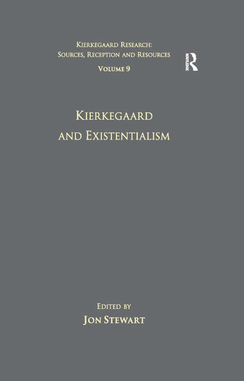 Volume 9: Kierkegaard and Existentialism (Kierkegaard Research: Sources, Reception and Resources)