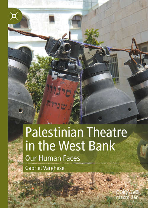 Book cover of Palestinian Theatre in the West Bank: Our Human Faces (1st ed. 2020)