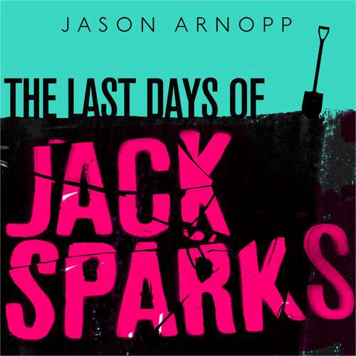 Book cover of The Last Days of Jack Sparks: The most chilling and unpredictable thriller of the year