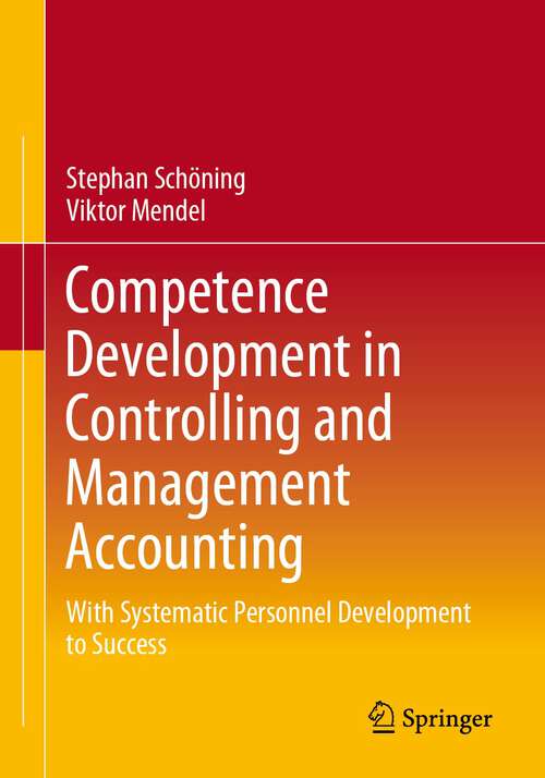 Book cover of Competence Development in Controlling and Management Accounting: With Systematic Personnel Development to Success (1st ed. 2023)