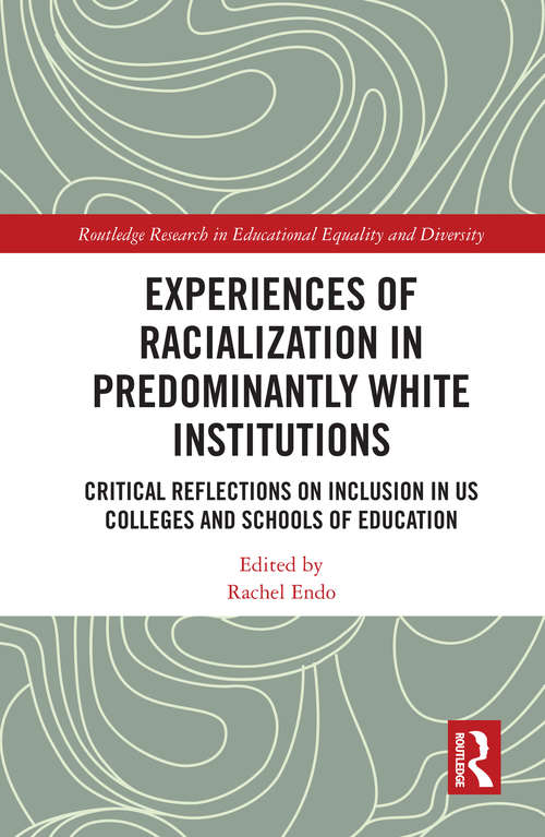 Book cover of Experiences of Racialization in Predominantly White Institutions: Critical Reflections on Inclusion in US Colleges and Schools of Education (Routledge Research in Educational Equality and Diversity)