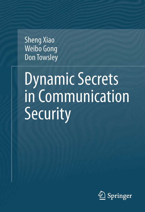 Dynamic Secrets in Communication Security