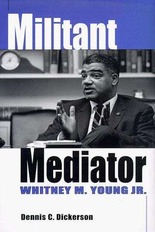 Book cover of Militant Mediator: Whitney M. Young, Jr