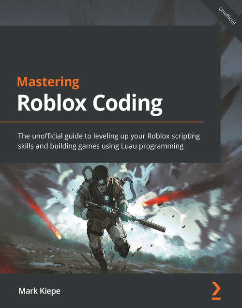 Book cover of Mastering Roblox Coding: The unofficial guide to leveling up your Roblox scripting skills and building games using Luau programming