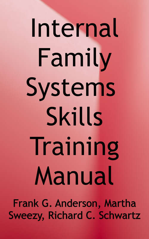 Internal Family Systems Skills Training Manual: Trauma-Informed Treatment for Anxiety, Depression, PTSD, and Substance Abuse