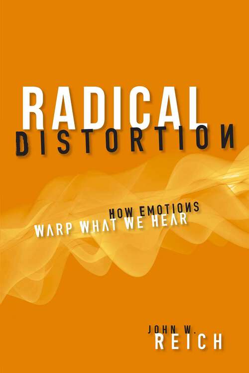 Book cover of Radical Distortion: How Emotions Warp What We Hear
