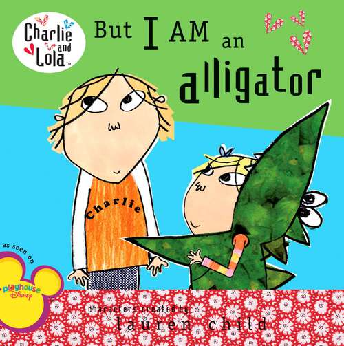 Book cover of But I Am an Alligator (Charlie and Lola)