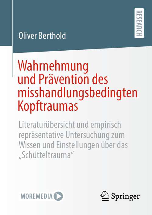 Book cover of Wahrnehmung und Prävention des misshandlungsbedingten Kopftraumas: Literaturübersicht und empirisch repräsentative Untersuchung zum Wissen und Einstellungen über das „Schütteltrauma“ (1. Aufl. 2023)