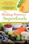 The Healing Powers of Superfoods: A Complete Guide to Nature's Favorite Functional Foods (Healing Powers #7)