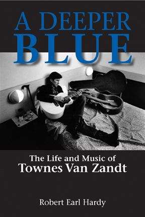 Book cover of A Deeper Blue: The Life and Music of Townes Van Zandt
