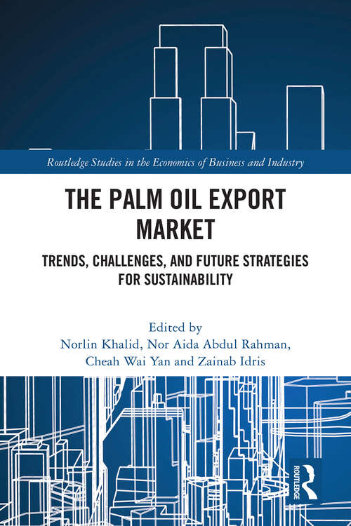 Book cover of The Palm Oil Export Market: Trends, Challenges, and Future Strategies for Sustainability (1) (Routledge Studies in the Economics of Business and Industry)