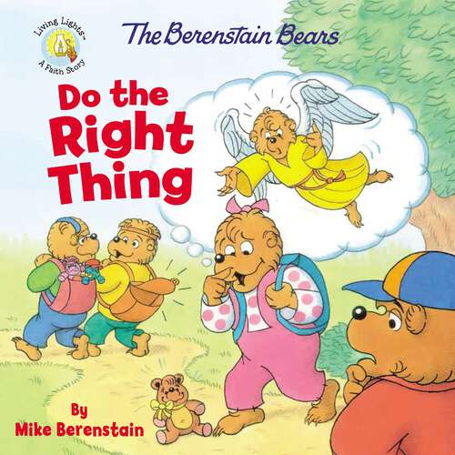 Book cover of The Berenstain Bears Do the Right Thing (Berenstain Bears/Living Lights: A Faith Story)