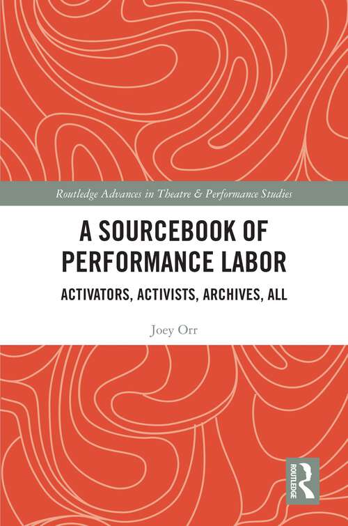 Book cover of A Sourcebook of Performance Labor: Activators, Activists, Archives, All (Routledge Advances in Theatre & Performance Studies)