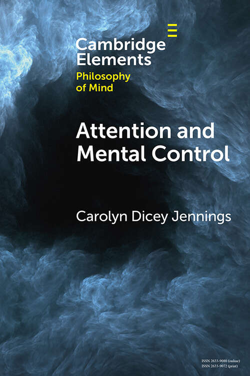 Book cover of Attention and Mental Control (Elements in Philosophy of Mind)