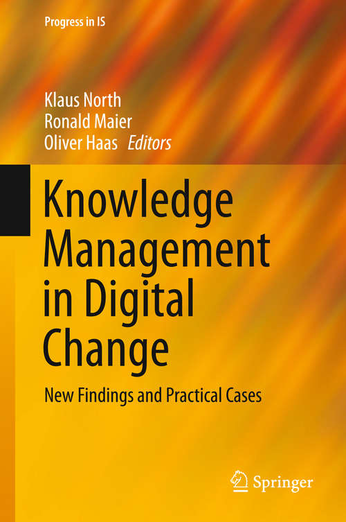 Knowledge Management in Digital Change: New Findings And Practical Cases (Progress in IS)