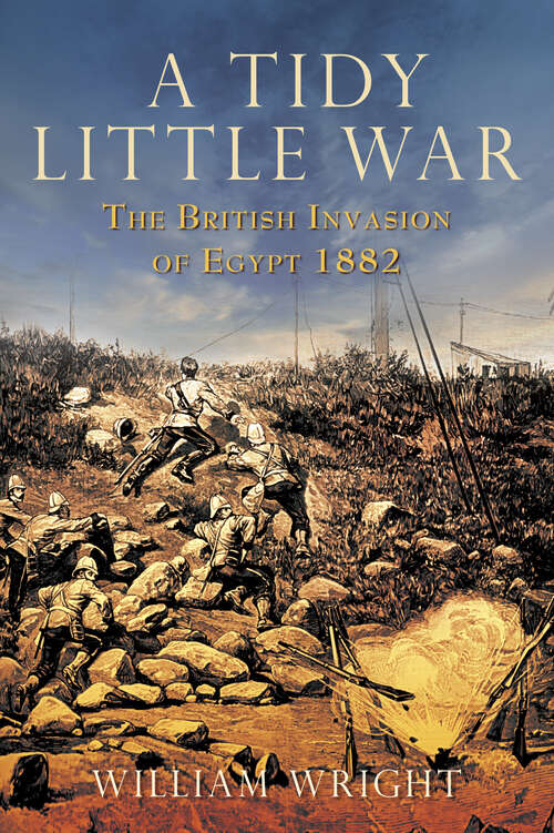Book cover of A Tidy Little War: The British Invasion of Egypt 1882