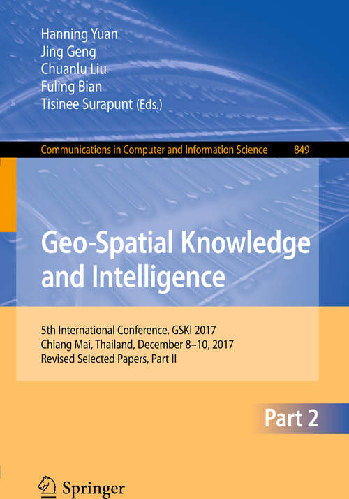 Geo-Spatial Knowledge and Intelligence: 5th International Conference, GSKI 2017, Chiang Mai, Thailand, December 8-10, 2017, Revised Selected Papers, Part II (Communications in Computer and Information Science #849)