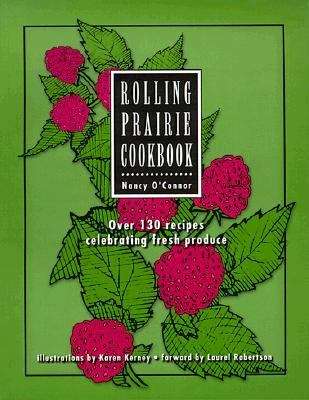 Book cover of Rolling Prairie Cookbook: Over 130 Recipes Celebrating Fresh Produce