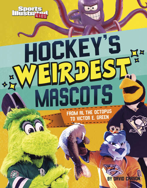 Book cover of Hockey's Weirdest Mascots: From Al The Octopus To Victor E. Green (Sports Illustrated Kids: Mascot Mania! Ser.)