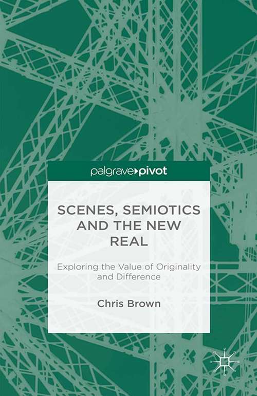 Scenes, Semiotics and The New Real: Exploring the Value of Originality and Difference
