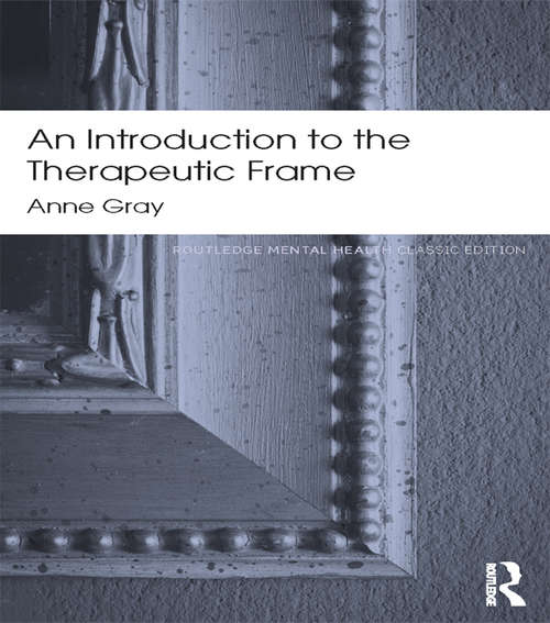 An Introduction to the Therapeutic Frame (Routledge Mental Health Classic Editions)