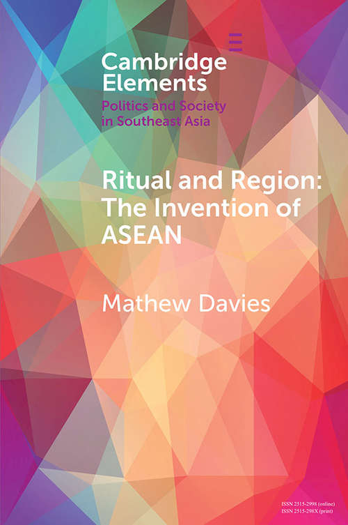 Ritual and Region: The Invention of ASEAN (Elements in Politics and Society in Southeast Asia)