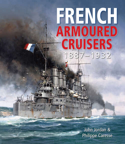 Book cover of French Armoured Cruisers, 1887–1932: 1887-1932