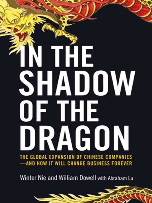 Book cover of In the Shadow of the Dragon: The Global Expansion of Chinese Companies--and How It Will Change Business Forever