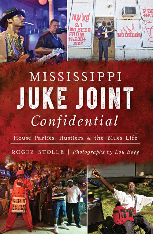 Mississippi Juke Joint Confidential: House Parties, Hustlers & the Blues Life