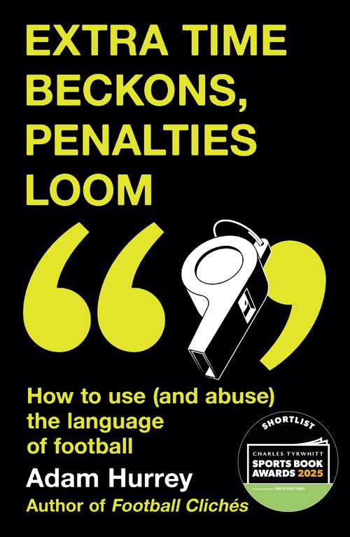 Book cover of Extra Time Beckons, Penalties Loom: How to Use (and Abuse) The Language of Football