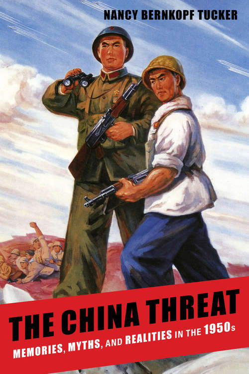 Book cover of The China Threat: Memories, Myths, and Realities in the 1950s