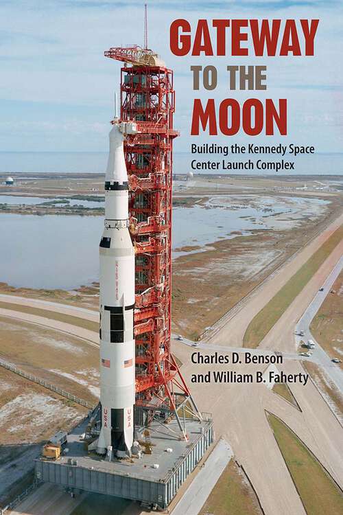 Book cover of Gateway to the Moon: Building the Kennedy Space Center Launch Complex