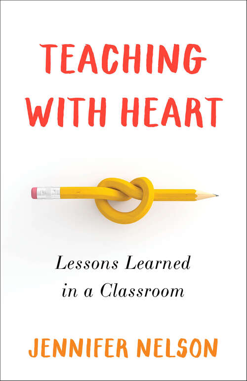 Book cover of Teaching with Heart: Lessons Learned in a Classroom