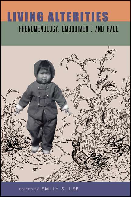 Book cover of Living Alterities: Phenomenology, Embodiment, and Race (SUNY series, Philosophy and Race)