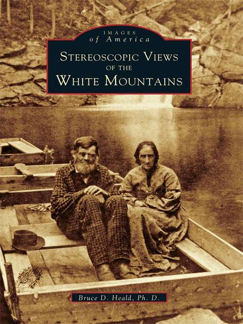 Stereoscopic Views of the White Mountains (Images Of America Ser.)