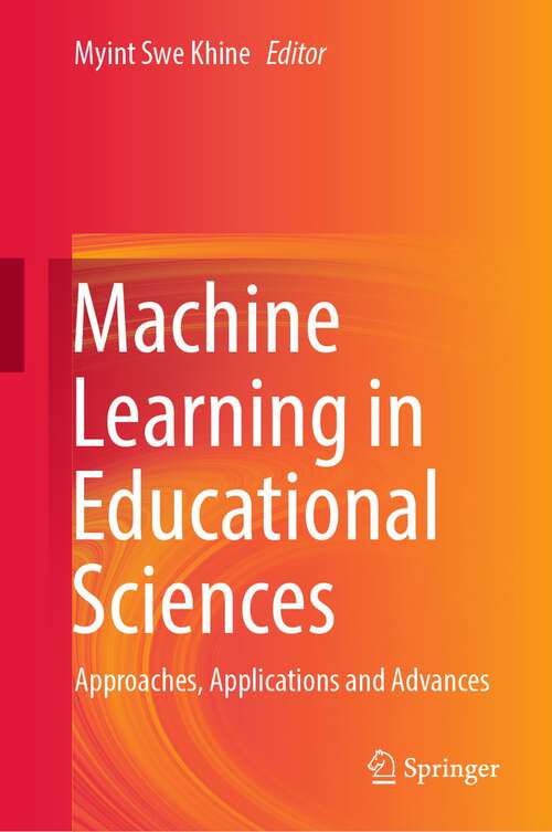 Book cover of Machine Learning in Educational Sciences: Approaches, Applications and Advances (2024)
