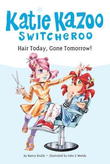 Book cover of Hair Today, Gone Tomorrow! (Katie Kazoo Switcheroo #34)