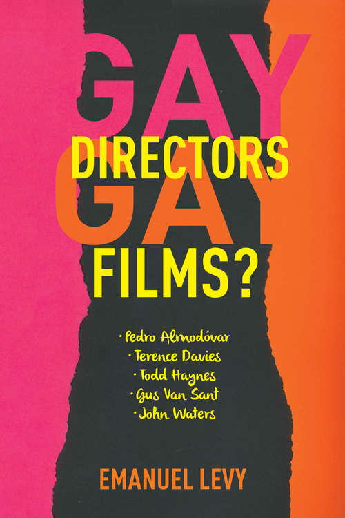 Book cover of Gay Directors, Gay Films?: Pedro Almodóvar, Terence Davies, Todd Haynes, Gus Van Sant, John Waters
