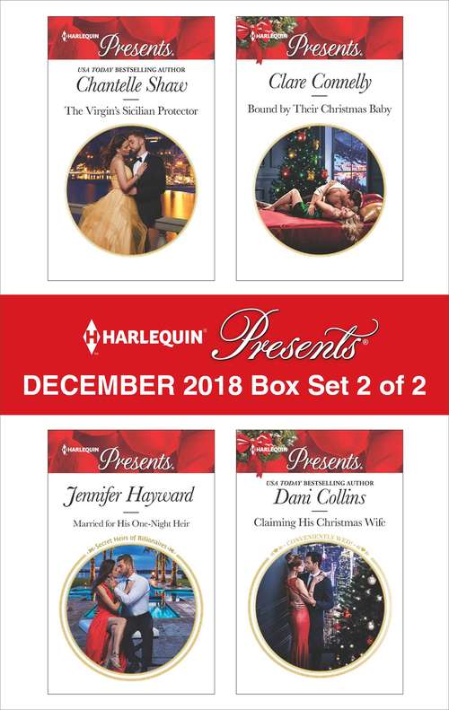 Harlequin Presents December 2018 - Box Set 2 of 2: The Prince's Wedding Night Heir\Married for A One-Night Consequence\Bound by Their Christmas Baby\Claiming His Christmas Wife (Conveniently Wed!)