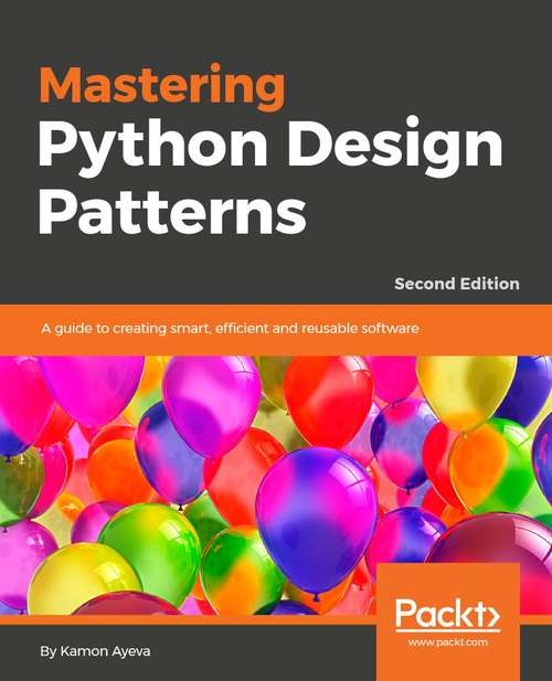Book cover of Mastering Python Design Patterns: A guide to creating smart, efficient, and reusable software, 2nd Edition