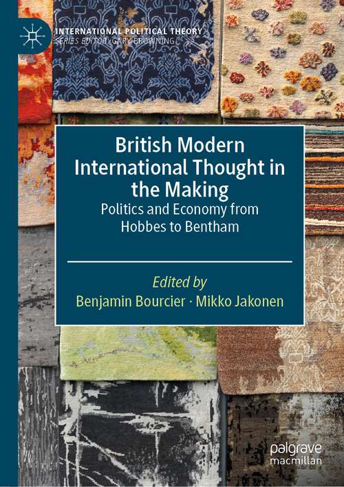Book cover of British Modern International Thought in the Making: Politics and Economy from Hobbes to Bentham (1st ed. 2024) (International Political Theory)