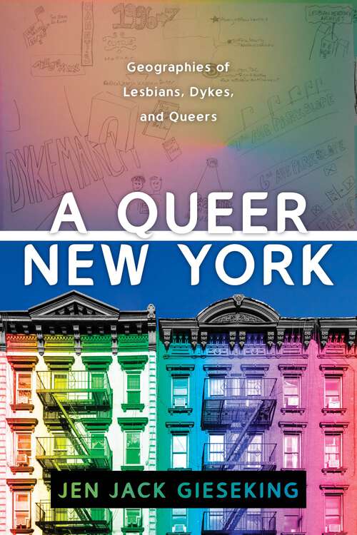 Book cover of A Queer New York: Geographies of Lesbians, Dykes, and Queers