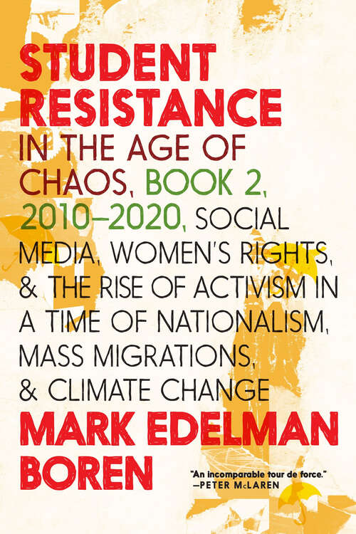 Student Resistance in the Age of Chaos Book 2, 2010-2021: Social Media, Women's Rights, and the Rise of Activism in a Time of Nationalism, Mass Migrations, and Climate Change
