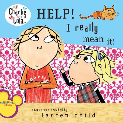 Book cover of Help! I Really Mean It! (Charlie and Lola)